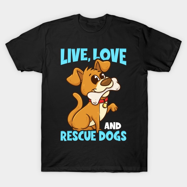 Cute & Funny Live, Love, Rescue Dogs Puppy Owners T-Shirt by theperfectpresents